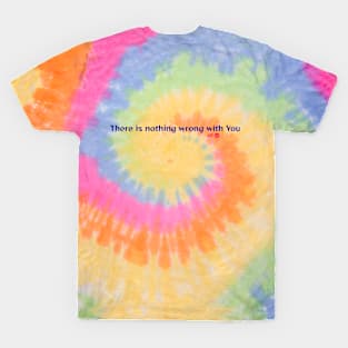 There is nothing wrong with you T-Shirt